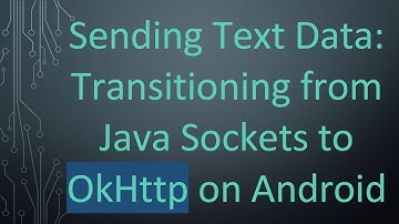 Sending Text Data: Transitioning from Java Sockets to OkHttp on Android