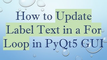 How to Update Label Text in a For Loop in PyQt5 GUI