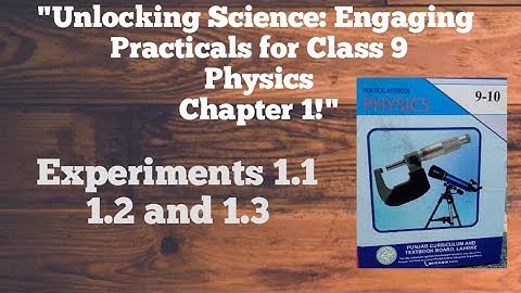 Practicals for Class 9 Physics Chapter 1 Experiment 1.1, 1.2 and 1.3