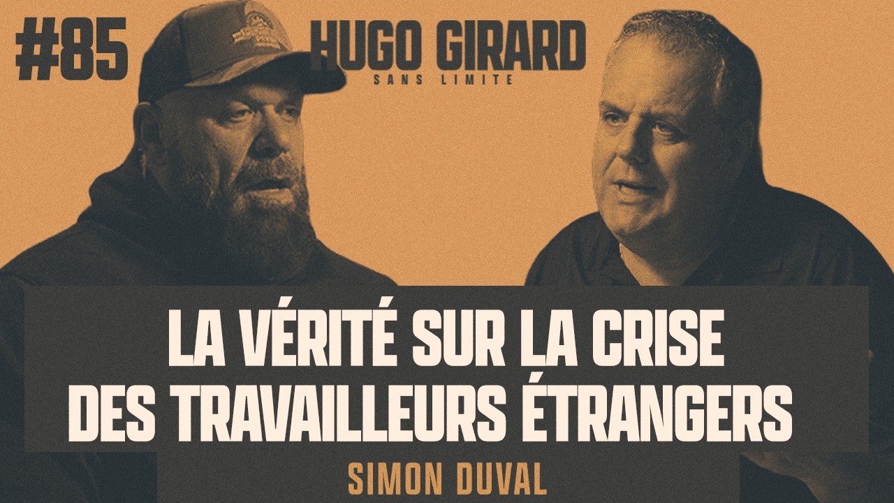 #85 Simon Duval - La vérité sur la crise des travailleurs étrangers | HUGO GIRARD SANS LIMITE