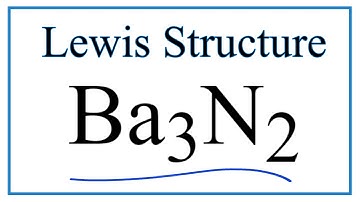 How to Draw the Lewis Dot Structure for Ba3N2: Barium nitride
