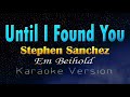 UNTIL I FOUND YOU - Stephen Sanchez & Em Beihold (Karaoke Version)