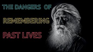 The dangers of Remembering past lives | sadhguru answers | sadhguru | sadguru | sadhguru videos