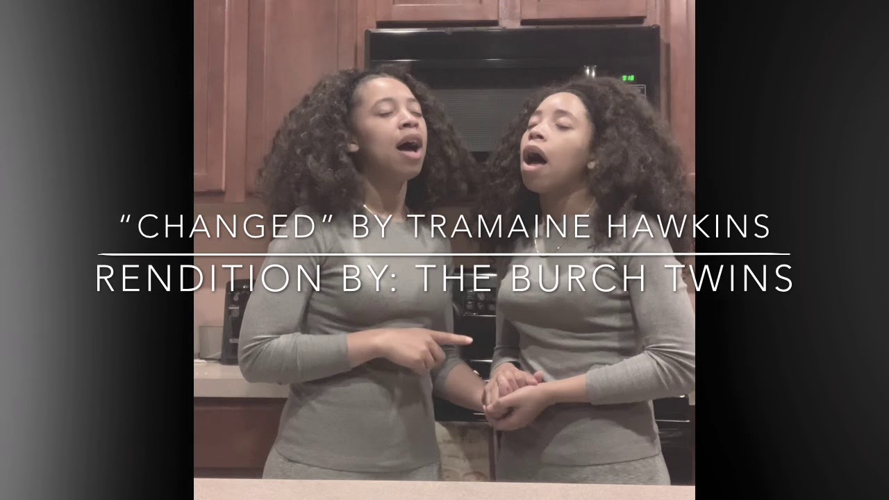 “Changed” By Tramaine Hawkins Rendition By The Burch Twins YouTube