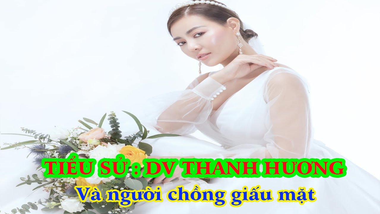 Tiểu sử : Diễn viên THANH HƯƠNG _ Và người chồng giấu mặt vừa ly hôn...