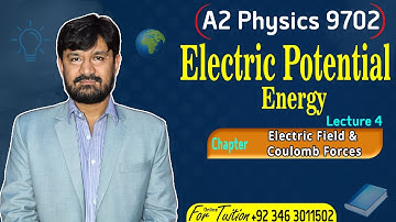 9702 A2 Physics Chapter Electric Field & Coulombs Forces | Topic Electric Potential Energy | Lec 4
