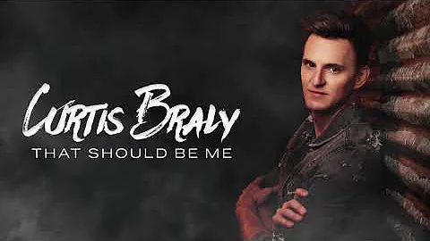 Curtis Braly - That Should Be Me (Official Audio)