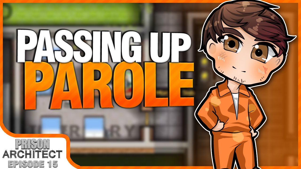 PASSING UP PAROLE | Prison Architect [#15] - YouTube