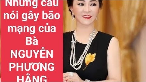Những câu nói gây bão mạng của Bà Nguyễn Phương Hằng