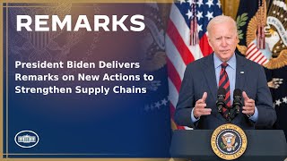 President Biden Delivers Remarks on New Actions to Strengthen Supply Chains