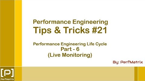 Performance Engineering Tip 21 - Performance Engineering Life Cycle - Part 6 - Live Monitoring