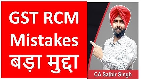 Govt Mistake ! GST RCM on Unregistered person Supply ?  CA Satbir Singh