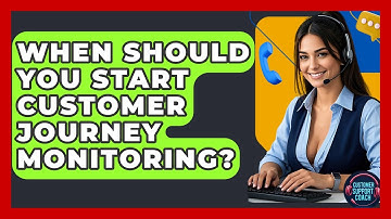 When Should You Start Customer Journey Monitoring? - Customer Support Coach