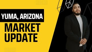 Yuma, Arizona Real Estate Market Update
