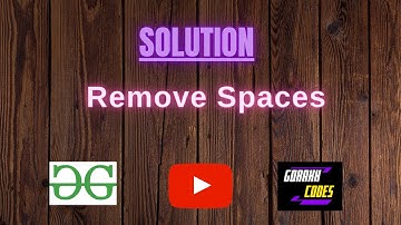 Remove Spaces || GFG Coding || 100% Test Cases Passed || gorakhcodes