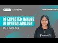 Top 10 expected images in Ophthalmology | Dr. Shivani Jain