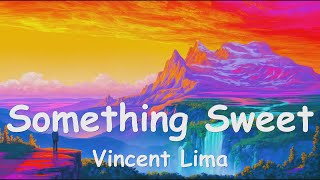 Vincent Lima - Something Sweet (Lyrics) 💗♫