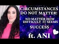 Circumstances do not matter success ft ani