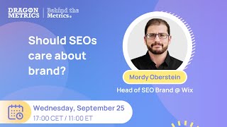 Should SEOs care about brand | Dragon Metrics Webinar with Wix's Mordy Oberstein