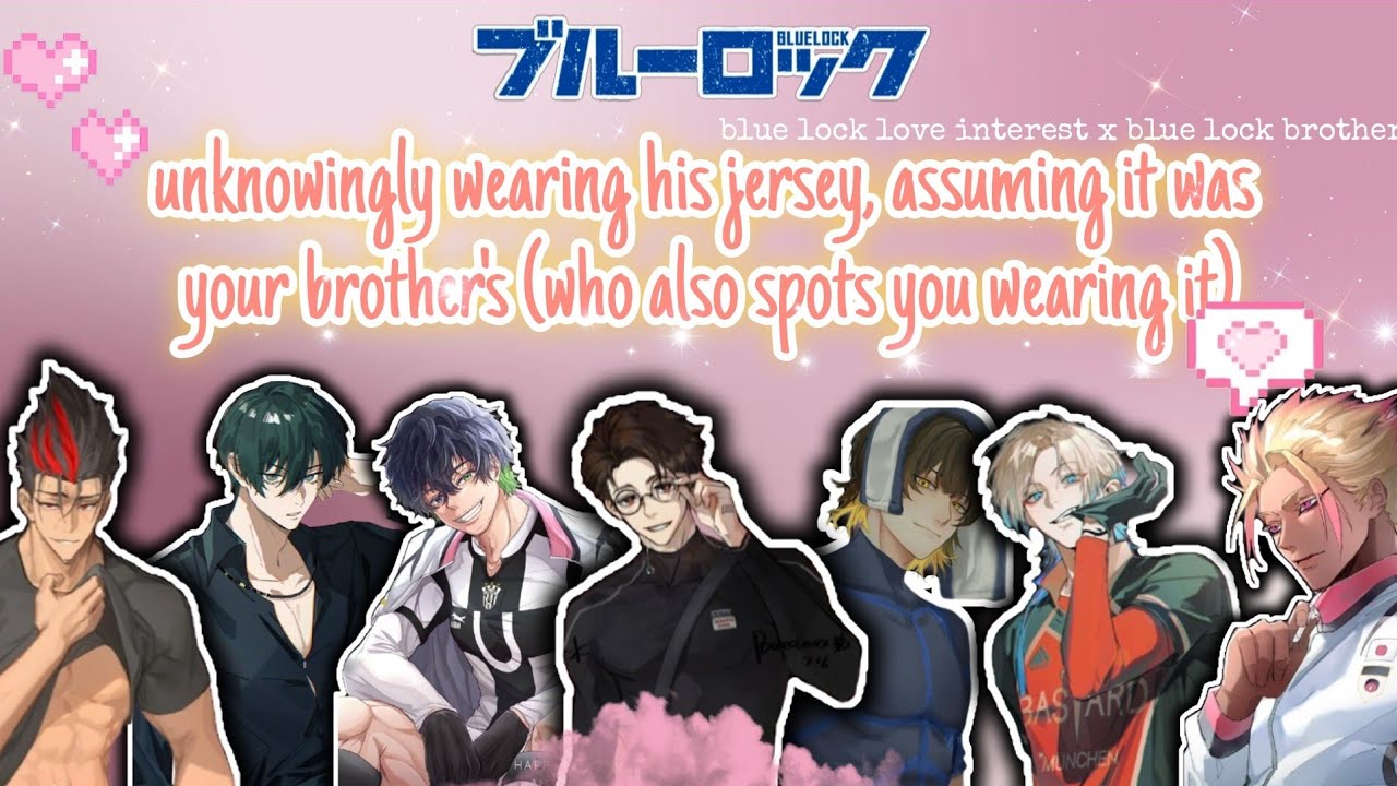 unknowingly wearing his jersey, assuming it was your brother's (who also spots you wearing it)