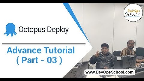Octopus Deploy Advance Tutorial for Beginners with Demo 2020 ( Part - 02 ) — By DevOpsSchool