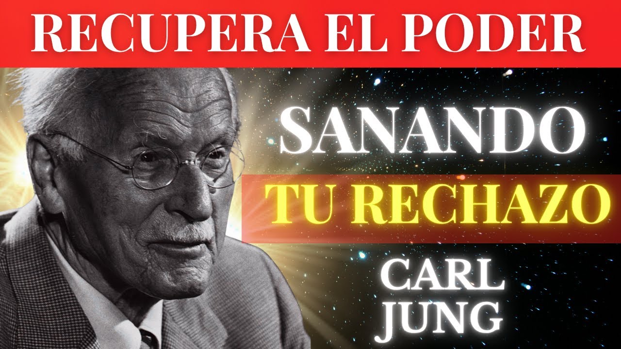 Sana la Herida del Rechazo y Recupera el Poder Que Perdiste | Carl Jung