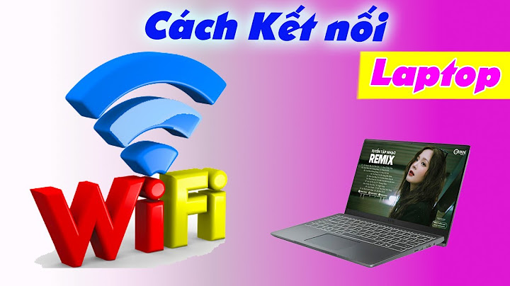 Hướng dẫn cách bật bắt wifi cho laptop
