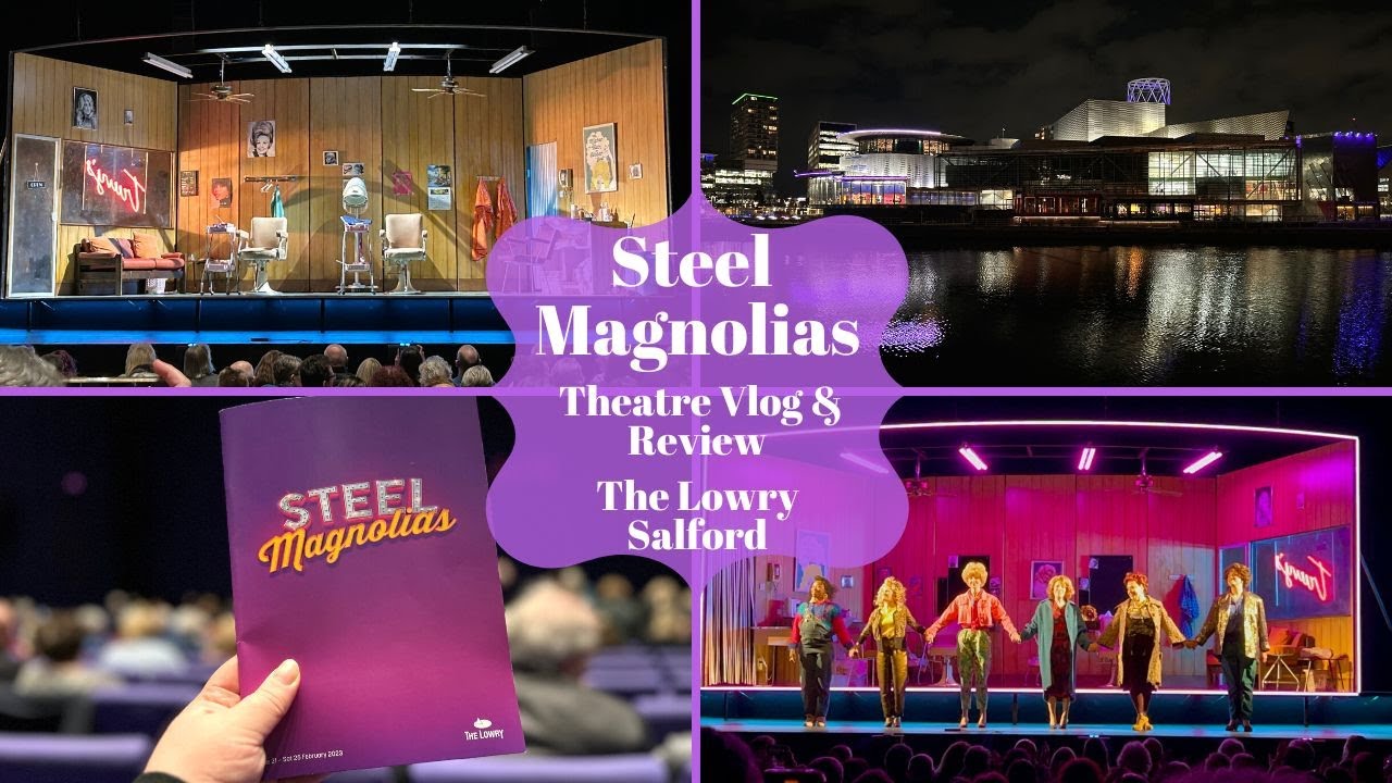 Steel Magnolias UK Tour The Lowry Salford Theatre Vlog & Review Including Curtain Call YouTube