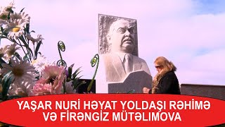 YASAR NURİNIN HEYAT YOLDASI YASARIN QEBRI USTUNDE FİRENGİZ MUTELİBOVA VƏ YASAR NURİ