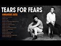 Best Of Tears For Fears - Tears For Fears Greatest Hits - Tears For Fears Top Songs