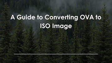 A Guide to Converting OVA to ISO Image