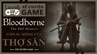 Cốt Truyện BLOODBORNE | The Hunter's Nightmare - Cơn Ác Mộng Của Thợ Săn | #KeChuyenGame