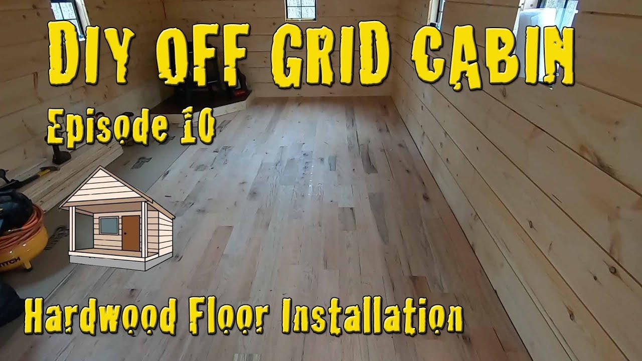 DIY Off Grid Cabin - Episode 10 - Oak Hardwood Floors Done - YouTube