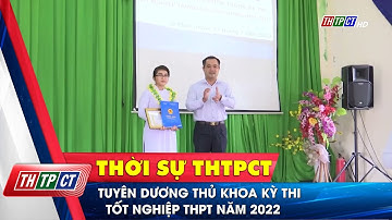 Tuyên dương thủ khoa kỳ thi tốt nghiệp THPT năm 2022 | Cần Thơ TV
