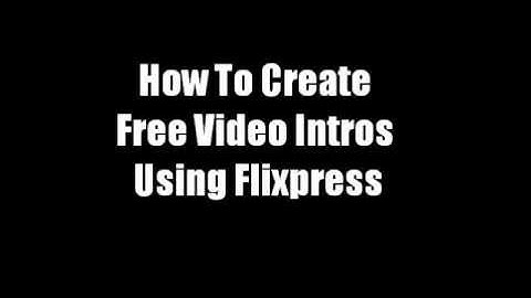 How To Create Free Video Intros Using Flixpress