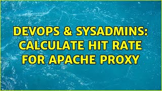 DevOps & SysAdmins: Calculate hit rate for apache proxy