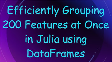 Efficiently Grouping 200 Features at Once in Julia using DataFrames