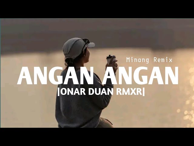 ANGAN - ANGAN ( Minang Remix)||ONAR DUAN RMXR - 2K24 class=