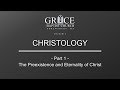 CHRISTOLOGY: Part 1 - The Preexistence and Eternality of Christ