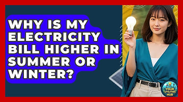 Why Is My Electricity Bill Higher in Summer or Winter? - Your Utilities Hub