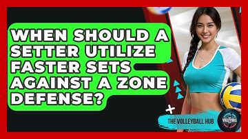 When Should A Setter Utilize Faster Sets Against A Zone Defense? - The Volleyball Hub