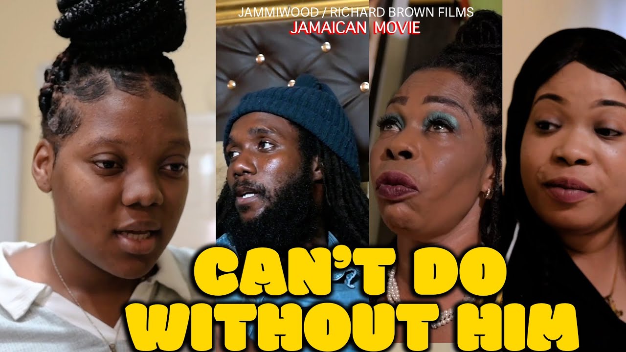 CANT DO WITH OUT HIM FULL JAMAICAN MOVIE