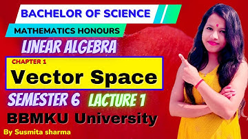 Linear Algebra || Vector Space Chapter 1 (Paper 14) Semester 6 Lacture 1
