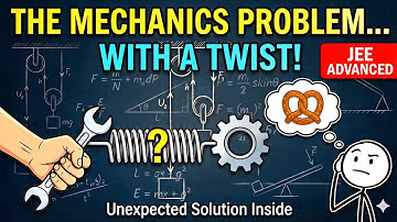 MECHANICS PROBLEM WITH A TWIST | 200 PPP | JEE ADVANCED 