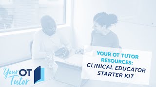 The Clinical Educator Starter Kit - All the resources you need to host OT student placements