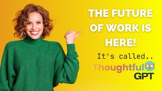 The Future of Work is Here! Meet ThoughtfulGPT, Your Team’s Context Aware AI Platform
