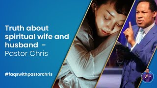 Truth about spiritual wife and husband - Pastor Chris Oyakhilome