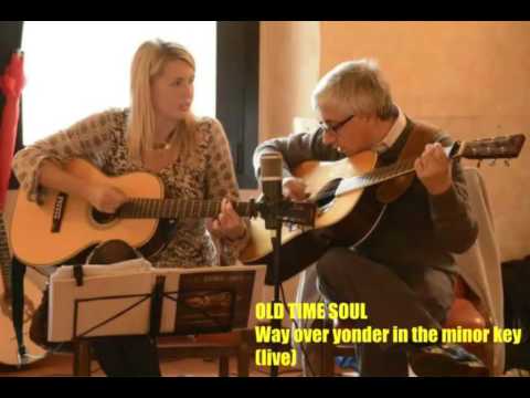 Way over yonder in the minor key (live) - OLD TIME SOUL