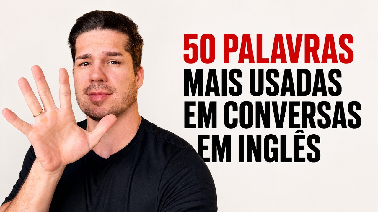 AULA DE INGLÊS - AS 50 PALAVRAS MAIS USADAS EM CONVERSAS