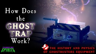 How Does the Ghost Trap Work? | The History and Physics of Ghostbusters Equipment